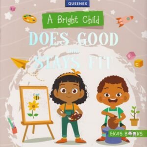 QUEENEX A BRIGHT CHILD DOES GOOD AND STAYS FIT
